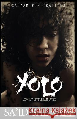 Yolo: The Lovely Little Lunatic Sa'id Salaam 9781502412737 Createspace