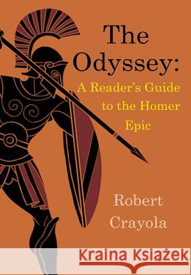 The Odyssey: A Reader's Guide to the Homer Epic Robert Crayola 9781502412904 Createspace