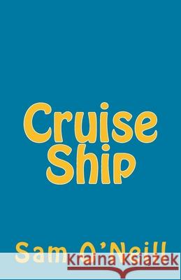 Cruise Ship Sam O'Neill 9781502413086