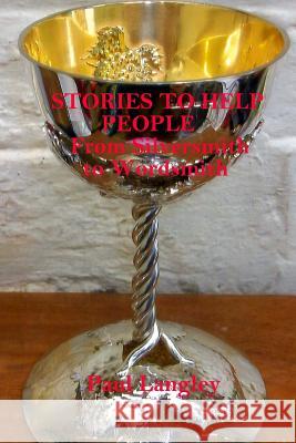 Stories To Help People: From Silversmith to Wordsmith Smith, Glenn J. 9781502413857