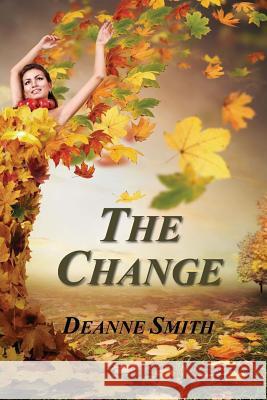 The Change: A Novel of Betrayal, Courage, and Justice Deanne Smith 9781502414021 Createspace