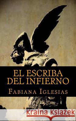 El escriba del Infierno: Historias contadas desde el Abismo Iglesias, Fabiana 9781502414083 Createspace