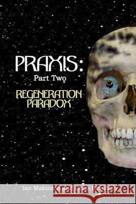 Praxis: Part Two: Regeneration Paradox Chris Bradbury Ian Makinson 9781502414212 Createspace