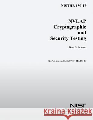 NISTHB 150-17 NVLAP Cryptographic and Security Testing U. S. Department of Commerce 9781502416513