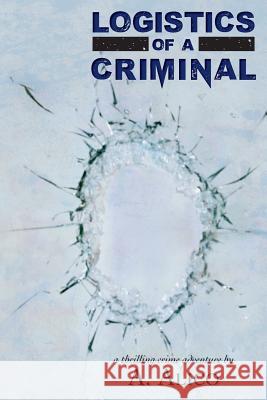 Logistics of A Criminal Alico, A. 9781502418241 Createspace