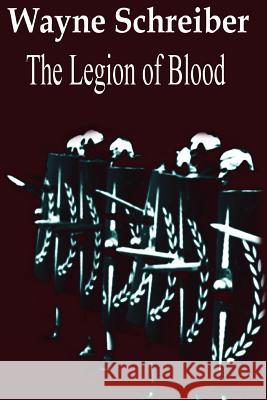 The Legion of Blood Wayne Schreiber 9781502419507