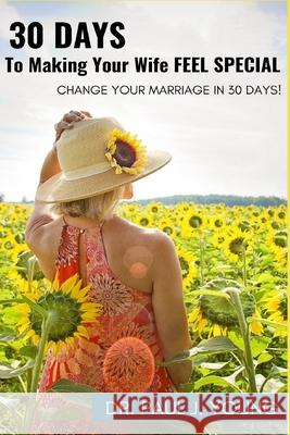30 Days To Making Your Wife Feel Special Young, Paul J. 9781502419569