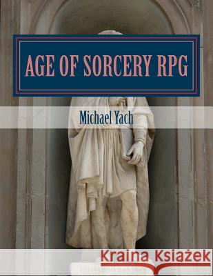 Age of Sorcery RPG: A fantasy game of dwarves, elves and magic! Marquisee, Evan 9781502420251 Createspace