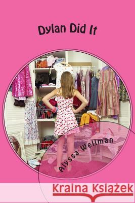 Dylan Did It Alyssa Wellman A. M. Breazeale 9781502420732 Createspace