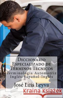 Diccionario Especializado de Términos Técnicos: Terminología Automotriz Inglés-Español-Inglés Gutierrez, Roberto 9781502421593 Createspace
