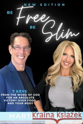 Be Free Be Slim: 7 Keys for an absolute victory over food and your body Wilkie a., W. Allen 9781502422057