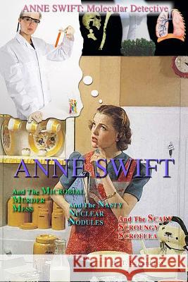 Anne Swift: Molecular Detective Volume 1: First volume in the Anne Swift Mysteries Fox, T. Edward 9781502422569 Createspace