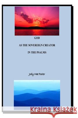 GOD As The Sovereign Creator In The Psalms Foster, Jody Mae 9781502424310 Createspace