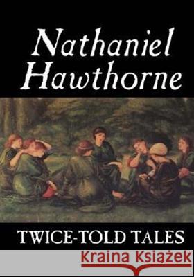 Twice Told Tales Nathaniel Hawthorne 9781502426109