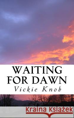 Waiting For Dawn: A Dawn Novel Knob, Vickie 9781502426628 Createspace