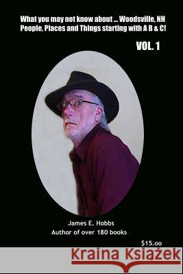 What you may not know about Woodsville, NH People, Places and Things Vol. 1 Hobbs, James E. 9781502427182 Createspace