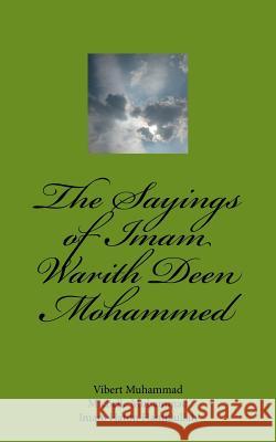 The Sayings of Imam Warith Deen Mohammed Dr Vibert Muhammad Michelle Muhammad Imam Hatim Hamidullah 9781502427243 Createspace