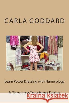 Learn Power Dressing with Numerology: A Tapestry Living Series Carla Goddard 9781502427595 Createspace