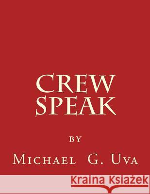 Crew Speak Michael G. Uva 9781502427670 Createspace