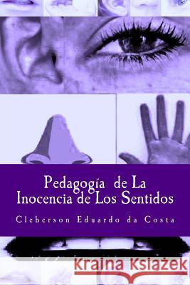 Pedagogia De la Inocencia de los Sentidos Da Costa, Cleberson Eduardo 9781502427717 Createspace Independent Publishing Platform