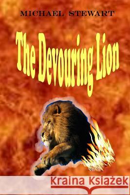 The Devouring Lion Michael T. Stewart 9781502429193