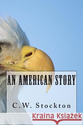 An American Story MR C. W. Stockton 9781502429346 Createspace