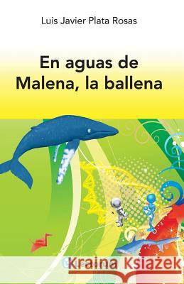 En aguas de Malena, la ballena Plata Rosas, Luis Javier 9781502429841 Createspace