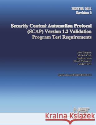 NISTIR 7511 Revision 3: Security Content Automation Protocol (SCAP) Version 1.2 Validation Program Test Requirements U. S. Department of Commerce 9781502430250