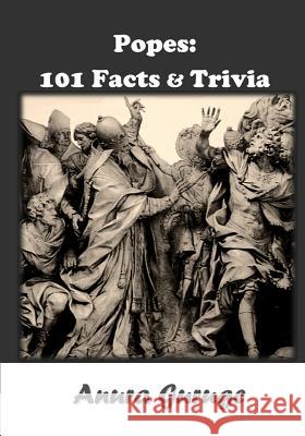 Popes: 101 Facts & Trivia Anura Guruge 9781502430366 Createspace