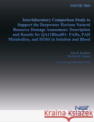 Nistir 7869: Interlaboratory Comparison Study to Support the Deepwater Horizon Natural Resource Damage Assessment: Description and U. S. Department of Commerce 9781502430465