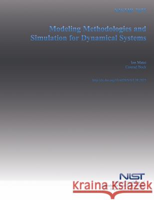 Nistir 7875: Modeling Methodologies and Simulation for Dynamical Systems U. S. Department of Commerce 9781502430540