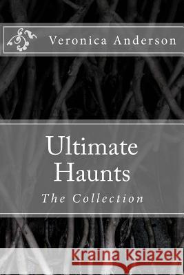 Ultimate Haunts: The Collection Veronica Lolonda Anderson 9781502431066