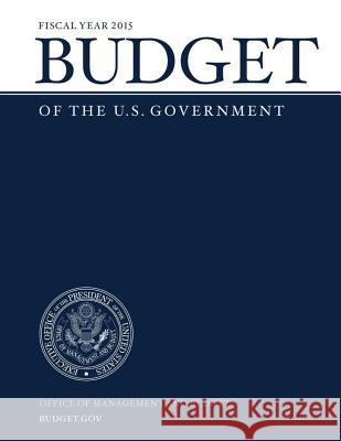 Budget of the U.S. Government Fiscal Year 2015 Office of Managemen 9781502431608 Createspace