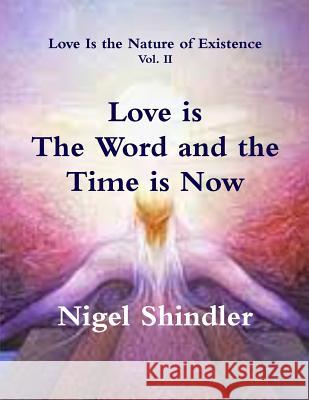 Love is The Word and the Time is Now Shindler, Max 9781502431639 Createspace