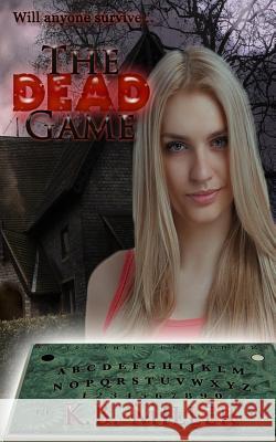 The Dead Game K. B. Miller 9781502432636 Createspace