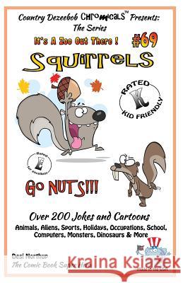 Squirrels Go Nuts - Over 200 Jokes + Cartoons - Animals, Aliens, Sports, Holidays, Occupations, School, Computers, Monsters, Dinosaurs & More- in BLAC Northup, Desi 9781502433350 Createspace