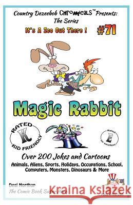 Magic Rabbit - Over 200 Jokes + Cartoons - Animals, Aliens, Sports, Holidays, Occupations, School, Computers, Monsters, Dinosaurs & More - in BLACK an Northup, Desi 9781502433428 Createspace