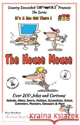 The House Mouse - Over 200 Jokes + Cartoons - Animals, Aliens, Sports, Holidays, Occupations, School, Computers, Monsters, Dinosaurs & More- in BLACK Northup, Desi 9781502433503 Createspace