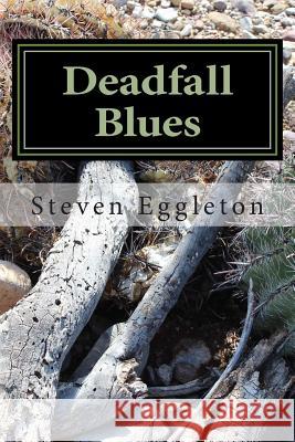 Deadfall Blues: Stories and Poems Steven Eggleton 9781502434258