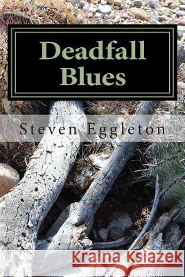 Deadfall Blues: Stories and Poems Steven Eggleton 9781502434258 Createspace