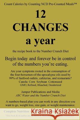 12 Changes A Year: the recipe book to the Number Crunch Diet - begin today and forever be in control of the numbers you're eating Jumper Publications and Media 9781502434920 Createspace