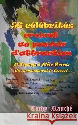 56 célébrités croient au pouvoir d'attraction Rauche, Cathy 9781502435446 Createspace