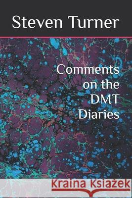 Comments on the DMT Diaries Turner, Steven 9781502437020 Createspace