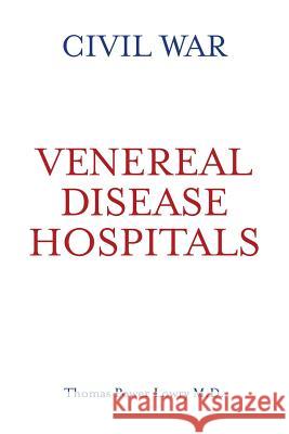 Civil War Venereal Disease Hospitals Thomas Power Lowr 9781502437044 Createspace Independent Publishing Platform