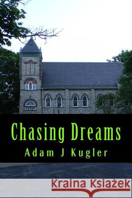 Chasing Dreams Adam J. Kugler 9781502437211 Createspace