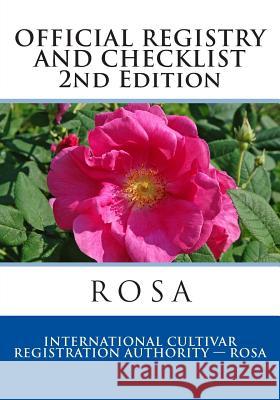 Official Registry and Checklist ROSA, 2014: Second Edition International Cultivar Registratin Autho 9781502437471 Createspace