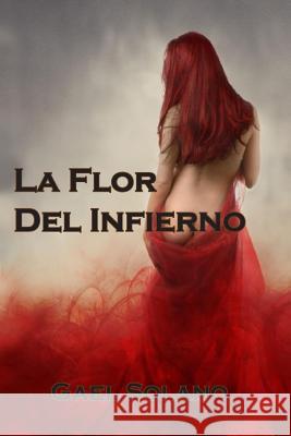 La flor del infierno Solano, Gael 9781502438959 Createspace