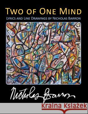 Two of One Mind: Lyrics and Line Drawings of Nicholas Barron Nicholas Barron 9781502440457