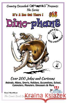 Dino - Phant - Over 200 Jokes + Cartoons - Animals, Aliens, Sports, Holidays, Occupations, School, Computers, Monsters, Dinosaurs & More- in BLACK and Northup, Desi 9781502440907 Createspace