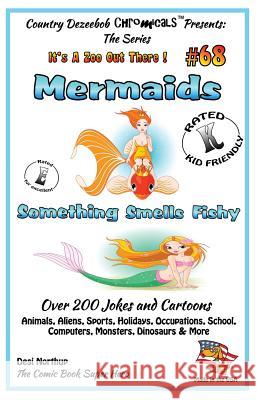 Mermaids Something Smells Fishy - Over 200 Jokes and Cartoons - Animals, Aliens, Sports, Holidays, Occupations, School, Computers, Monsters, Dinosaurs Desi Northup 9781502441041 Createspace